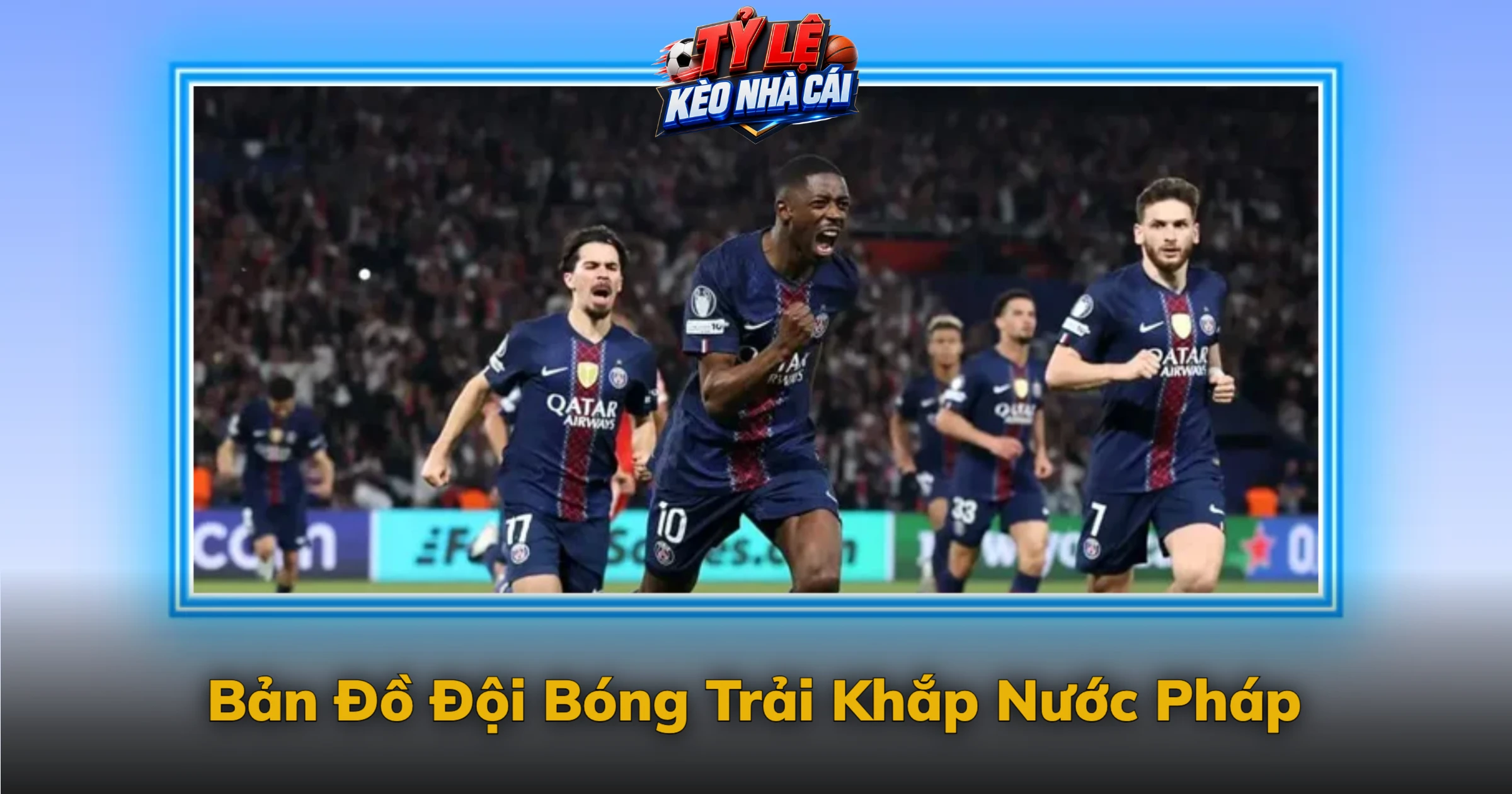 Kèo Ligue 1 Và Sức Hút Từ Bóng Đá Pháp 3 Bản Đồ Đội Bóng Trải Khắp Nước Pháp