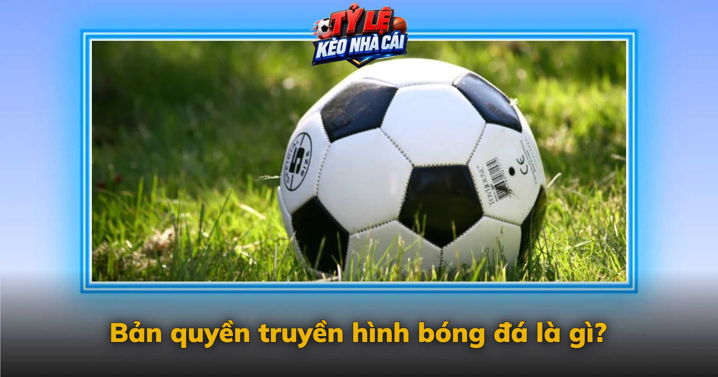 Bản quyền truyền hình bóng đá là gì?