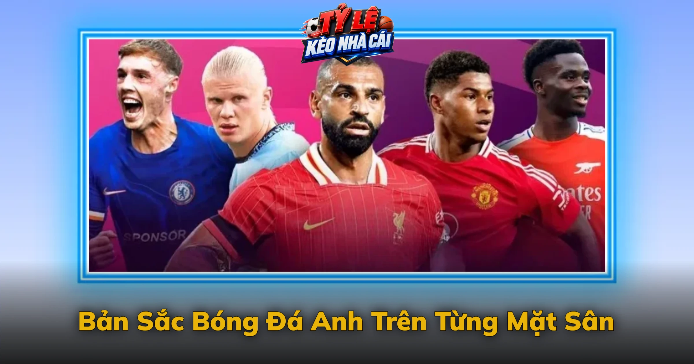 Kèo Ngoại Hạng Anh Và Câu Chuyện Premier League 2 Bản Sắc Bóng Đá Anh Trên Từng Mặt Sân