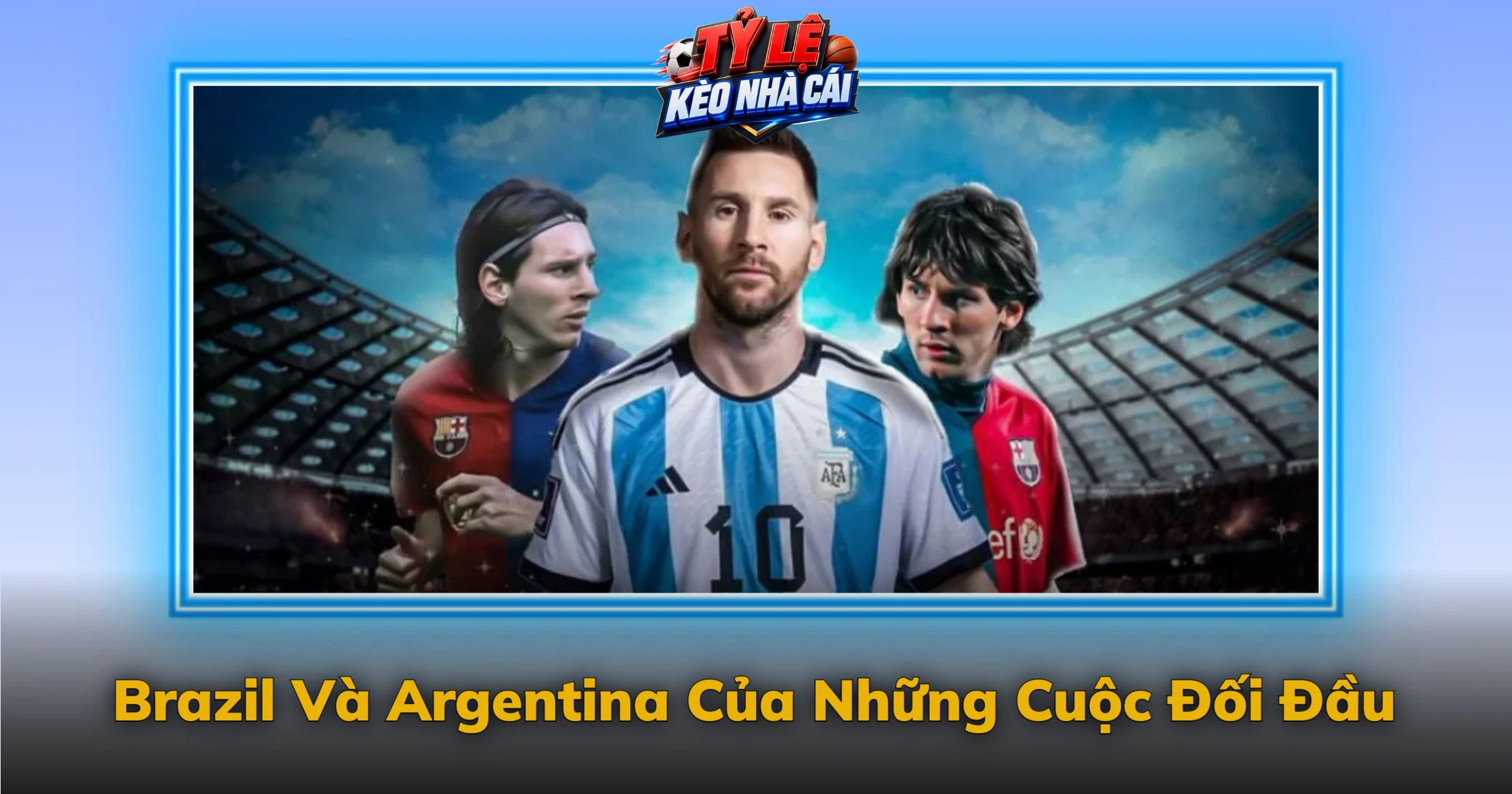 Brazil Và Argentina Của Những Cuộc Đối Đầu
