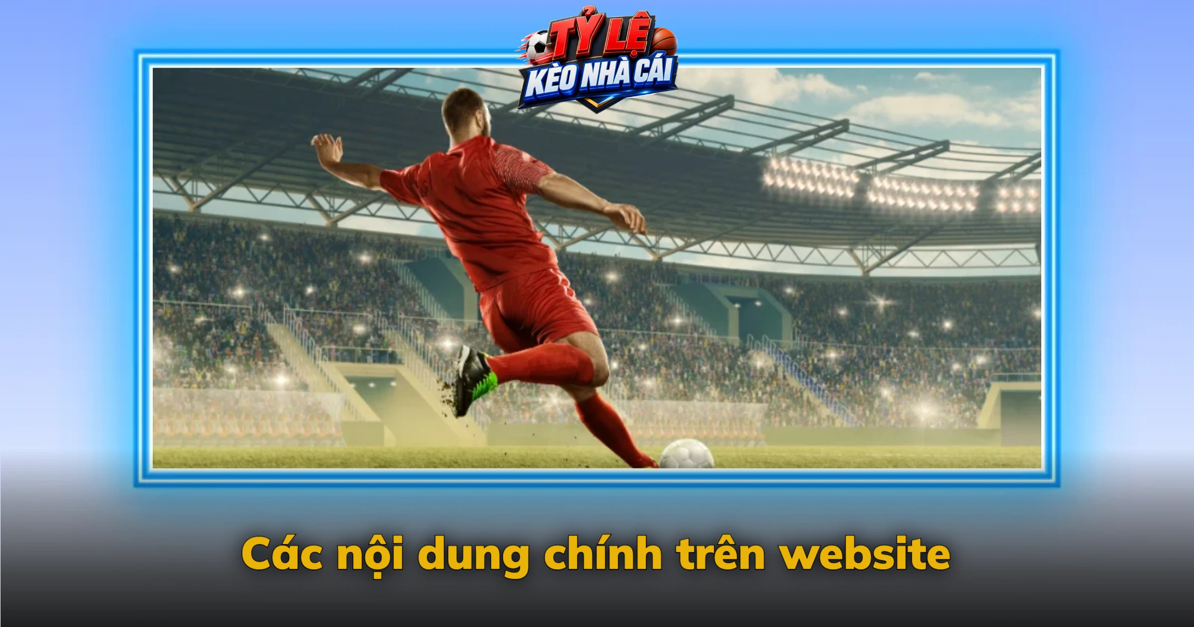 Giới Thiệu Kèo Nhà Cái | Thông Tin Bóng Đá Và Tỷ Lệ Kèo 2 Các nội dung chính trên website