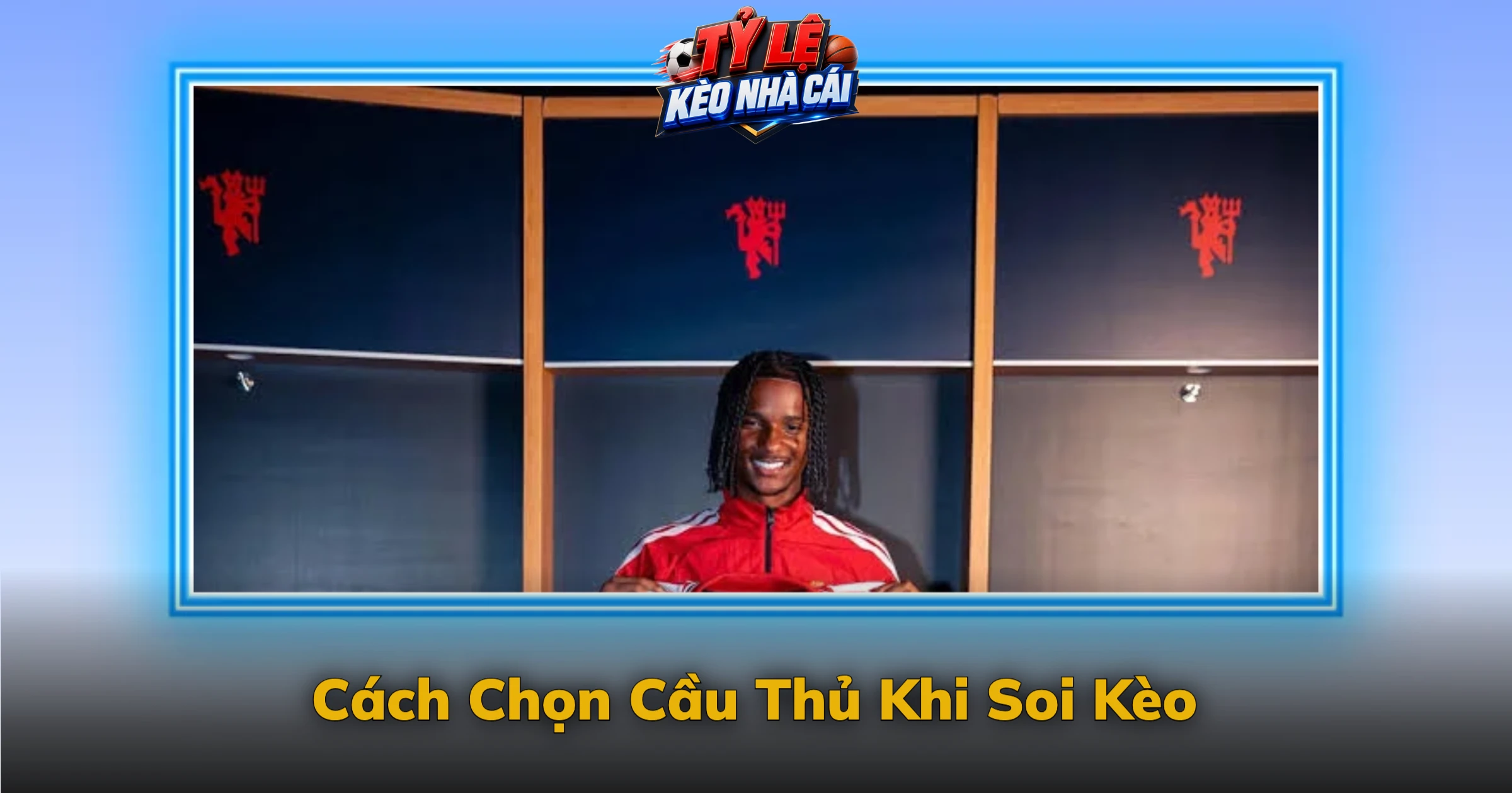 Kèo Cầu Thủ Ghi Bàn – Cách Đọc Tỷ Lệ Cho Người Mới 3 Cách Chọn Cầu Thủ Khi Soi Kèo