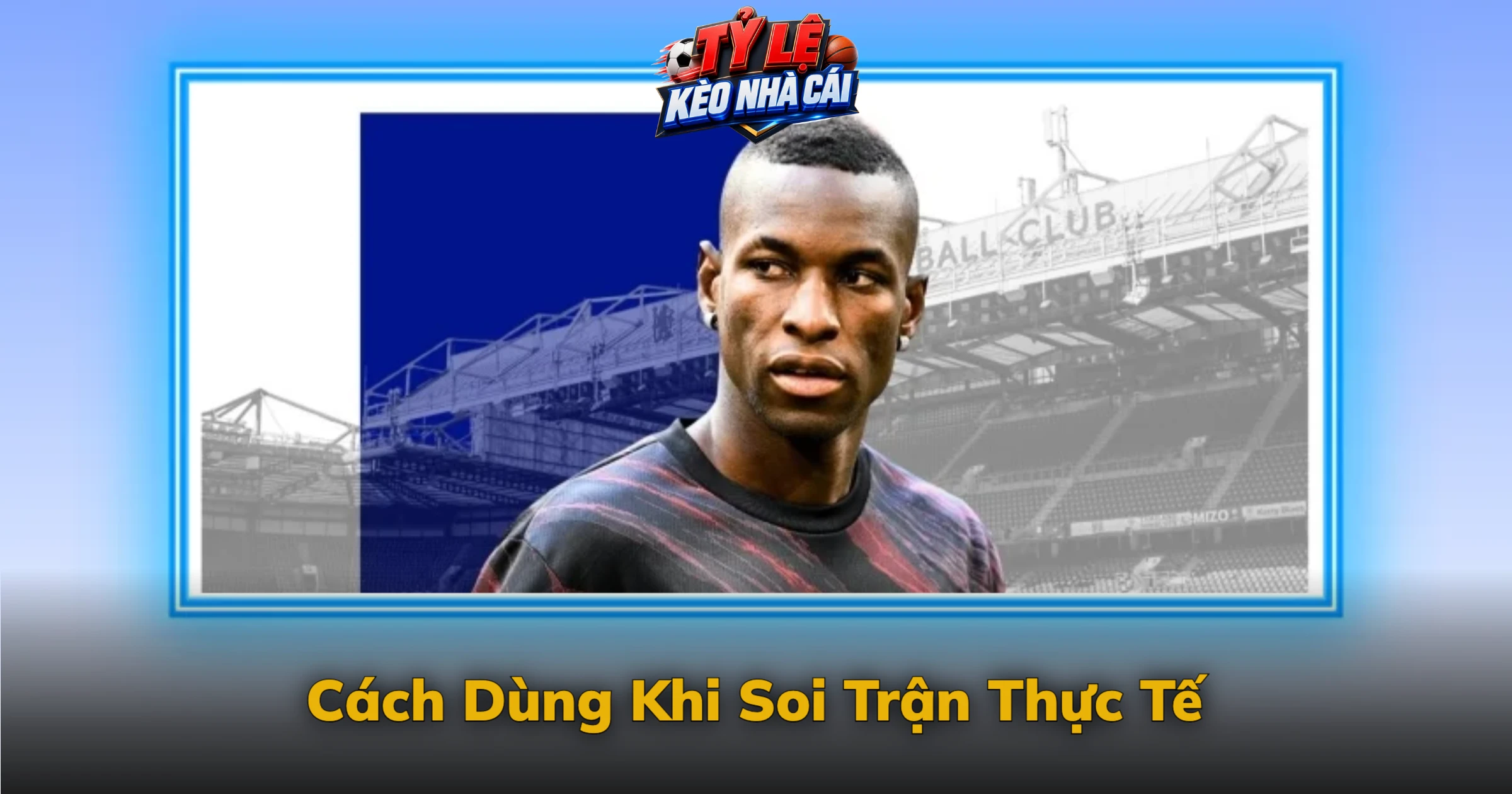 Kèo 1X2 Giải Thích Bằng Ví Dụ Trận Đấu Cụ Thể 3 Cách Dùng Khi Soi Trận Thực Tế