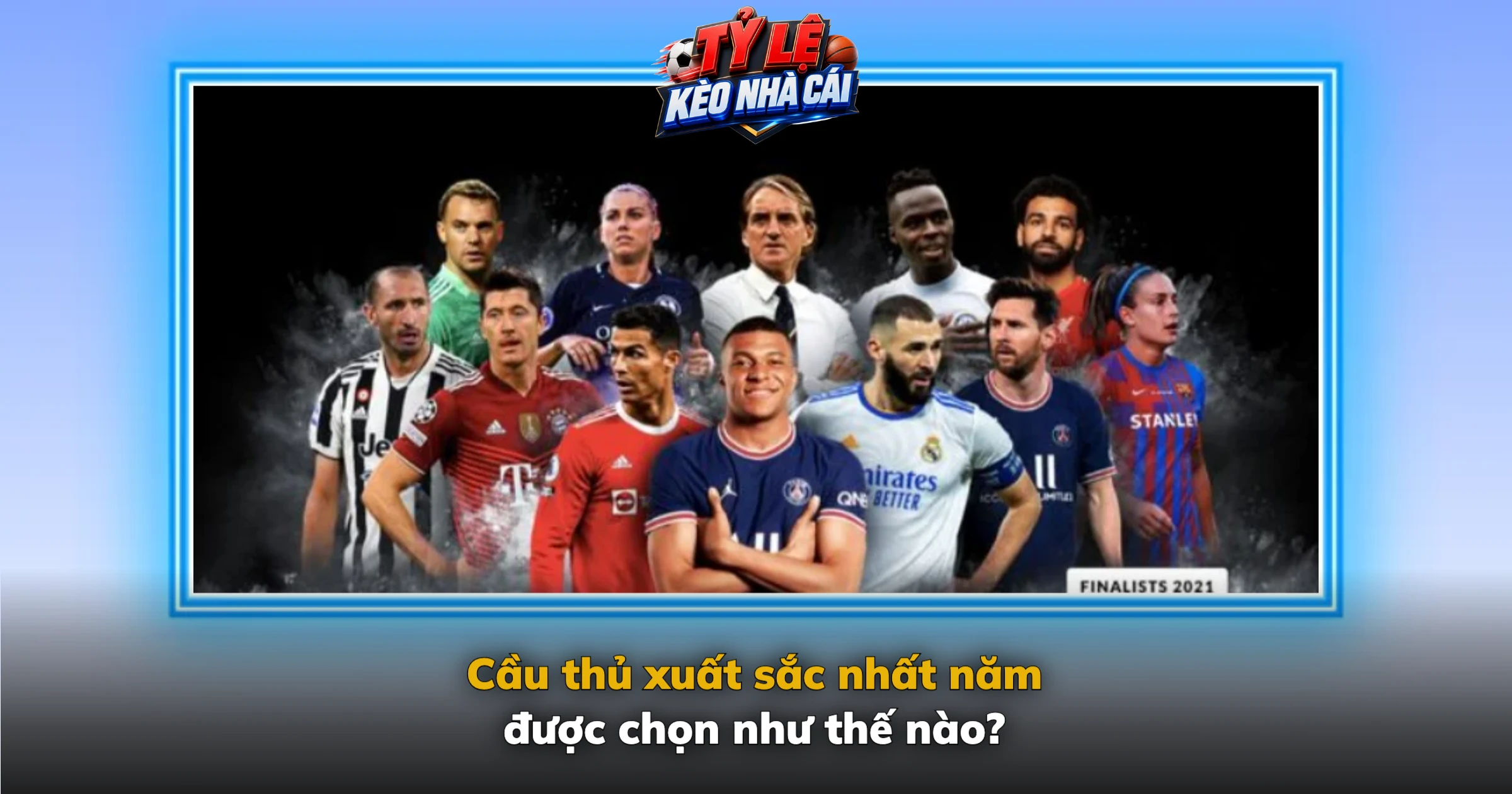 Cầu thủ xuất sắc nhất năm 2026 – Ai sẽ giành Quả bóng vàng? 1 Cầu thủ xuất sắc nhất năm được chọn như thế nào?