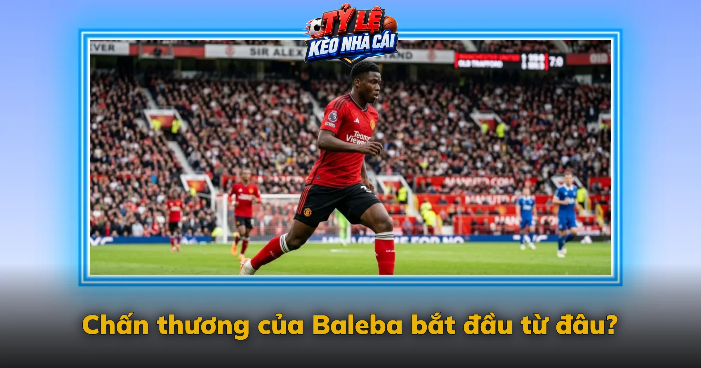 Baleba trở lại sau chấn thương – Hành trình và tác động với MU 1 Chấn thương của Baleba bắt đầu từ đâu?