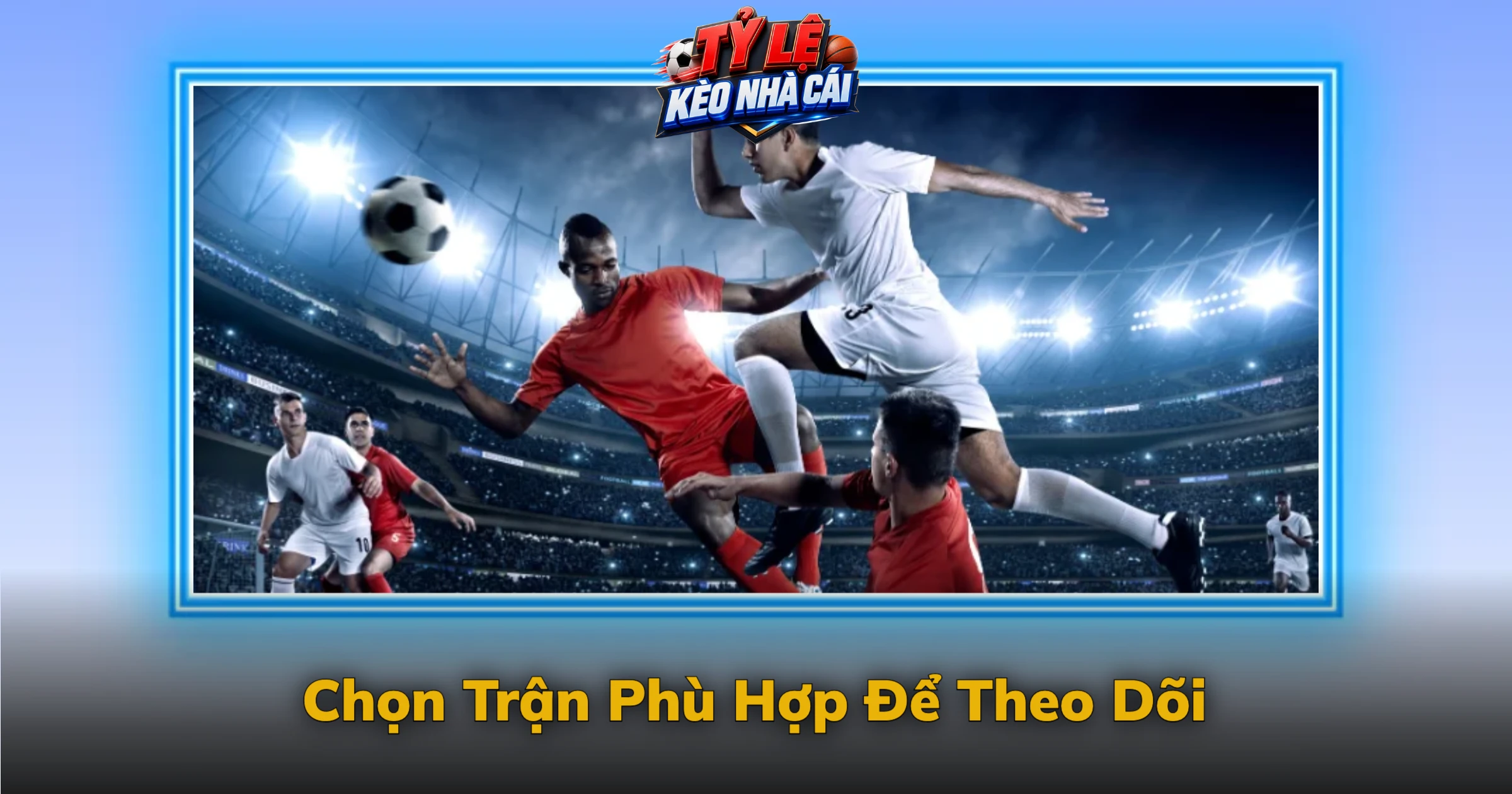 Chọn Trận Phù Hợp Để Theo Dõi