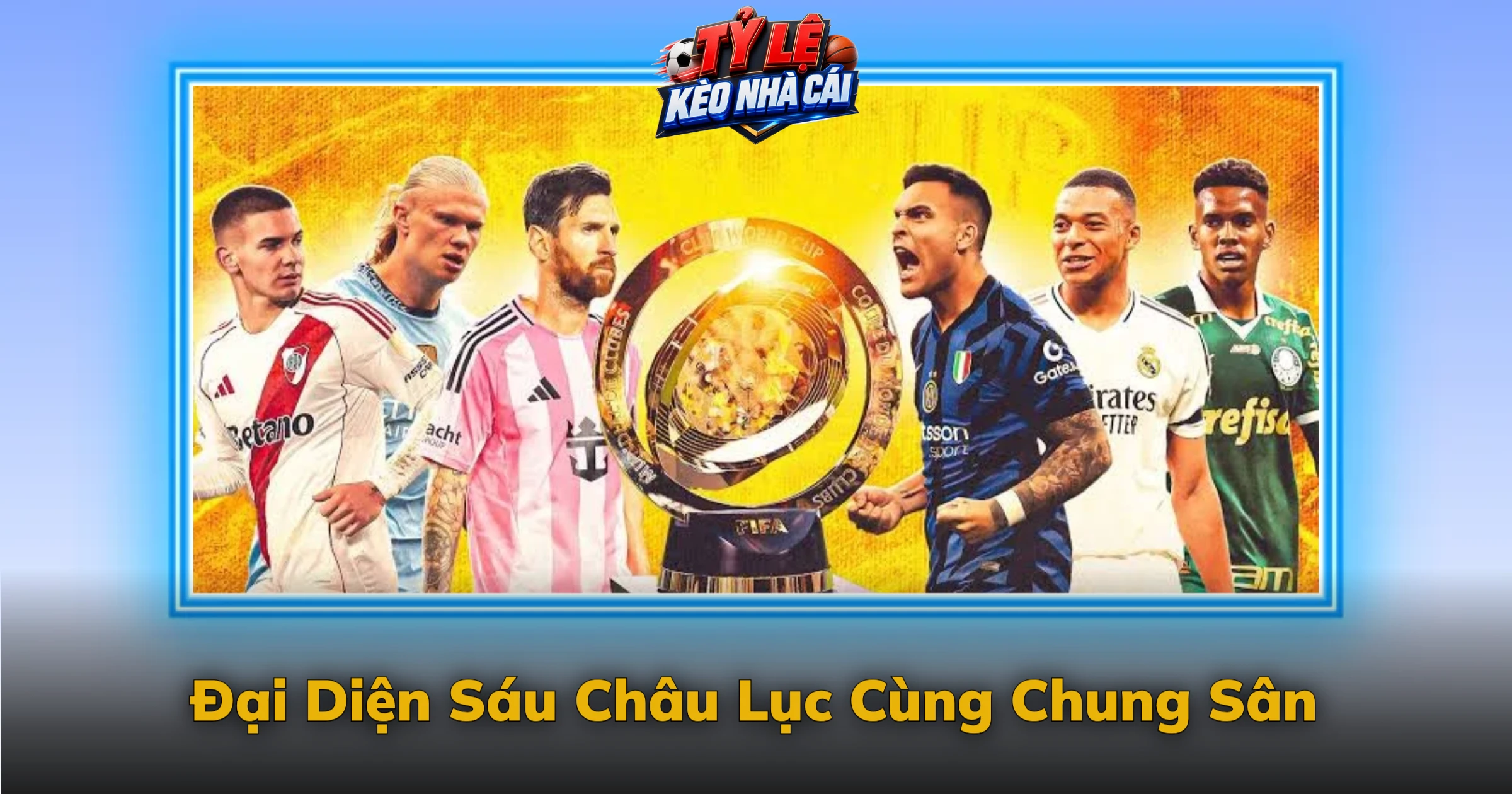 Kèo FIFA Club World Cup Và Sân Khấu Lớn Của CLB 2 Đại Diện Sáu Châu Lục Cùng Chung Sân