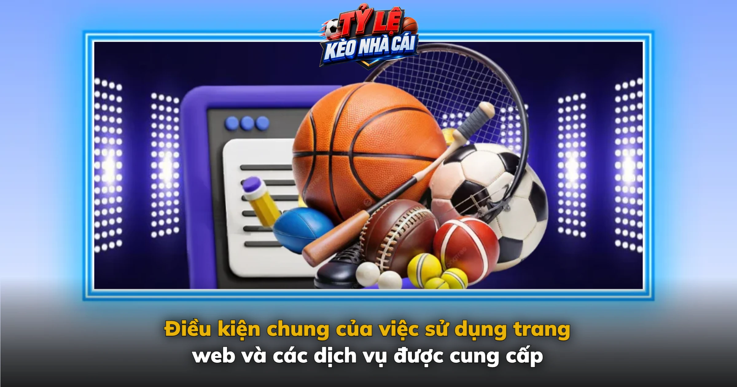 Điều Khoản Sử Dụng Kèo Nhà Cái – Quy Định Và Quyền Lợi Người Dùng 1 Điều kiện chung của việc sử dụng trang web và các dịch vụ được cung cấp