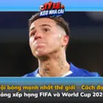 Doi Bong Manh Nhat The Gioi Cach Doc Bang Xep Hang Fifa Va World Cup 2026 Img