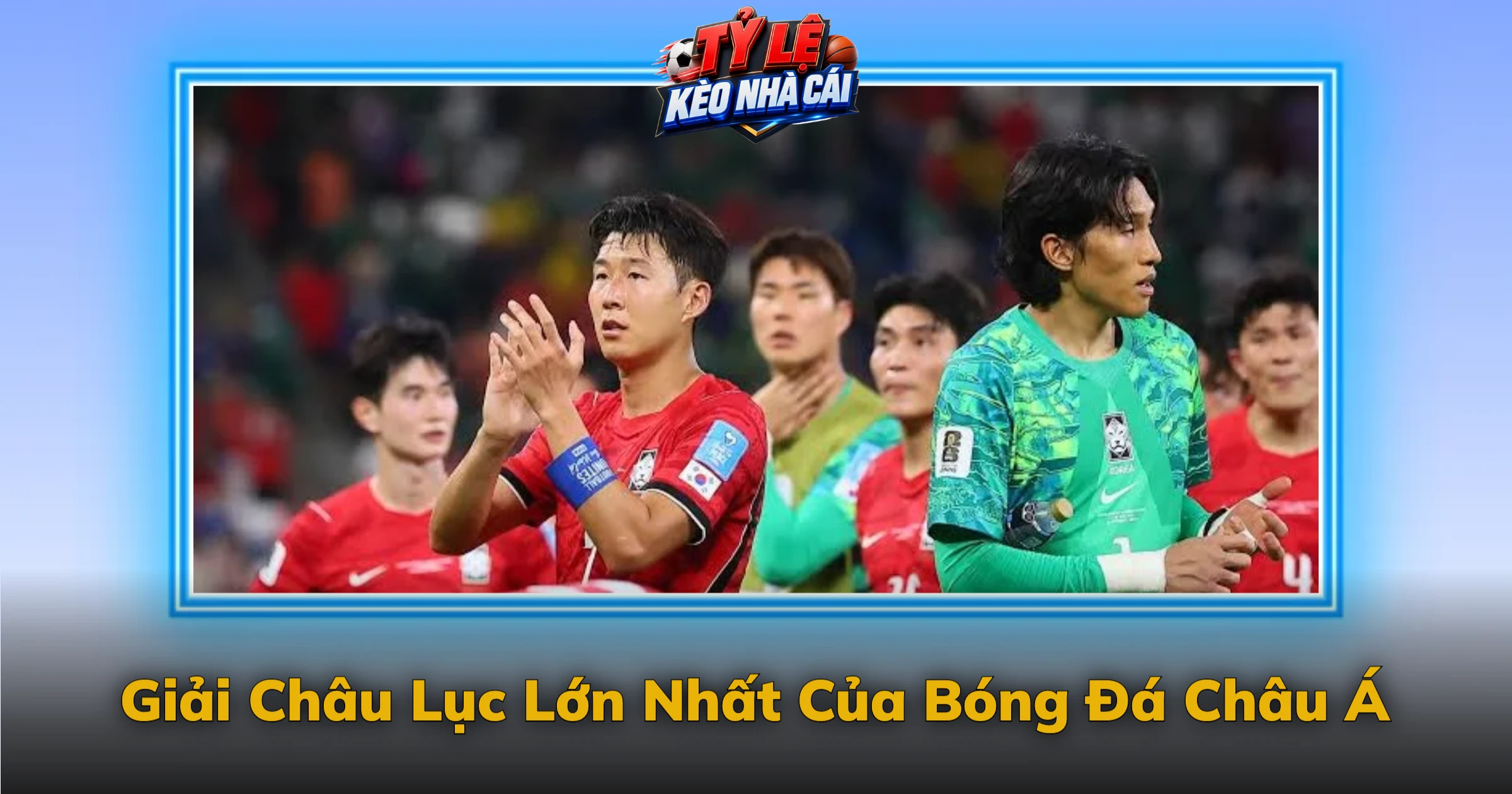 Kèo Asian Cup Và Vị Thế Giải Đấu Châu Á 1 Giải Châu Lục Lớn Nhất Của Bóng Đá Châu Á