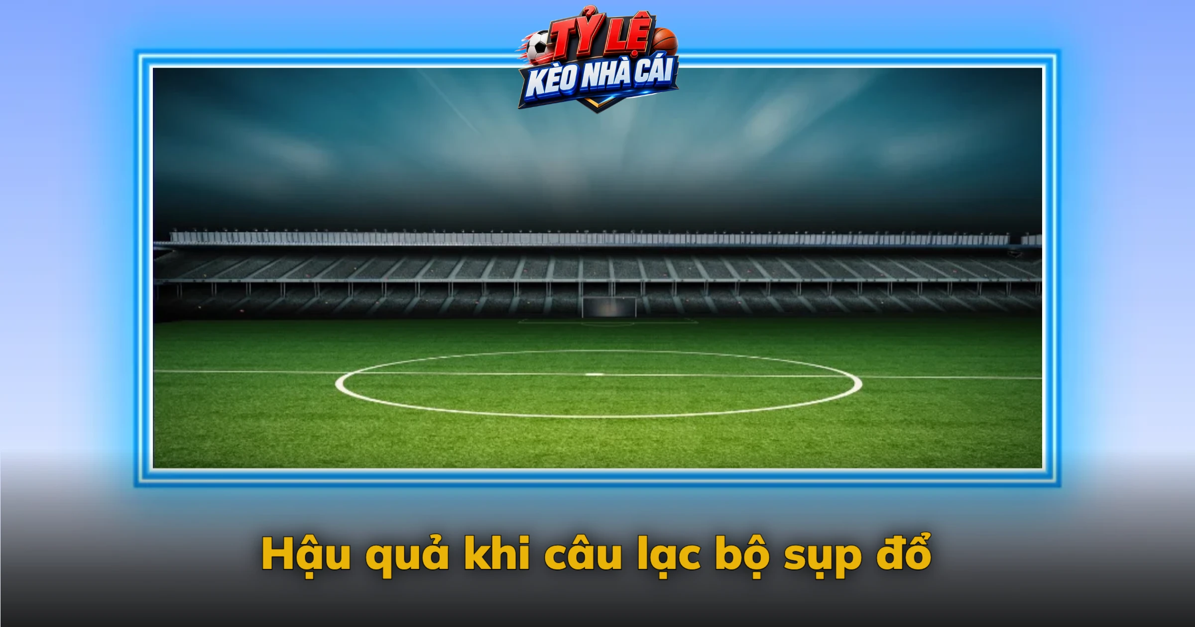 CLB phá sản – Vì sao các câu lạc bộ bóng đá sụp đổ và hậu quả ra sao 3 Hậu quả khi câu lạc bộ sụp đổ