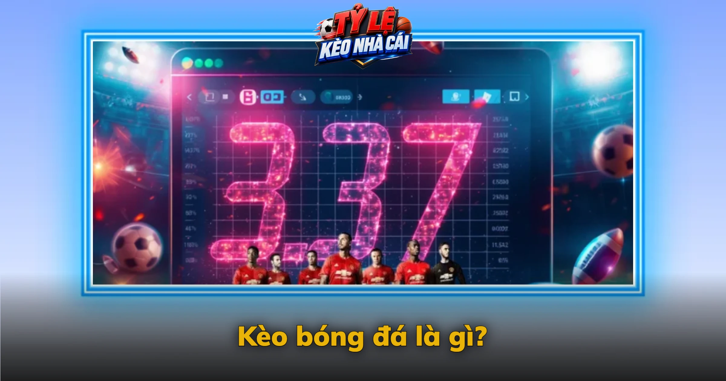 Kèo Bóng Đá Là Gì? Cách Đọc Kèo Chấp, Tài Xỉu, 1×2 1 Kèo bóng đá là gì?