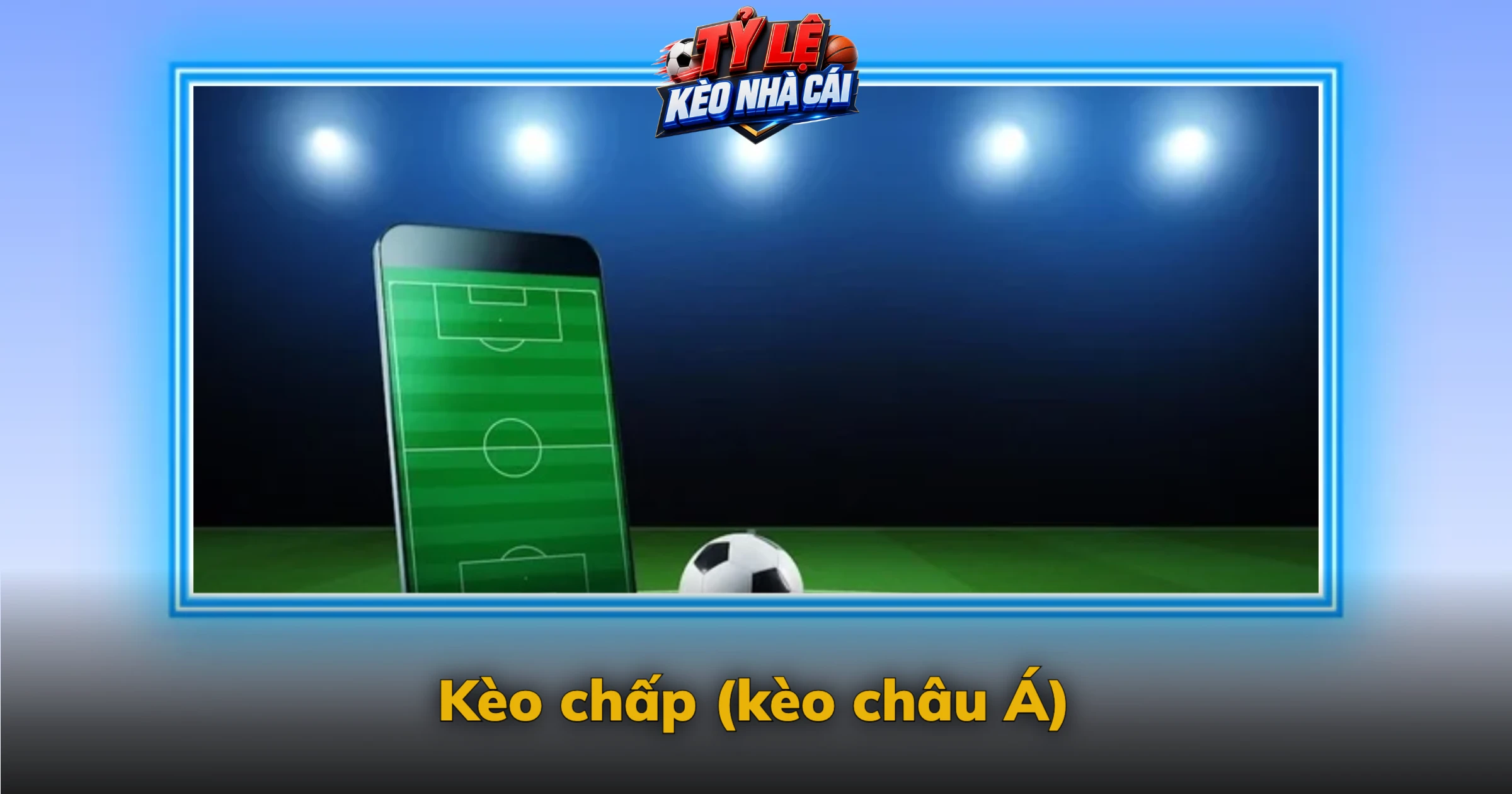 Kèo Bóng Đá Là Gì? Cách Đọc Kèo Chấp, Tài Xỉu, 1×2 2 Kèo chấp (kèo châu Á)
