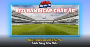 Keo Handicap Chau Au Va Cach Cong Ban Chap Img