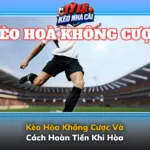 Keo Hoa Khong Cuoc Va Cach Hoan Tien Khi Hoa Img