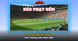 Keo Phat Den Va Nhung Tinh Huong Can Phan Biet Img