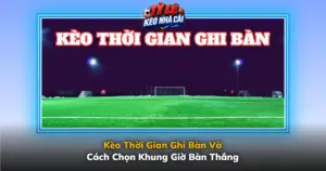 Keo Thoi Gian Ghi Ban Va Cach Chon Khung Gio Ban Thang Img