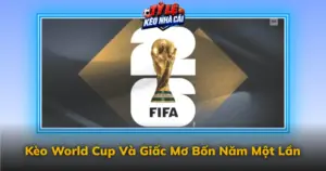 Keo World Cup Va Giac Mo Bon Nam Mot Lan Img