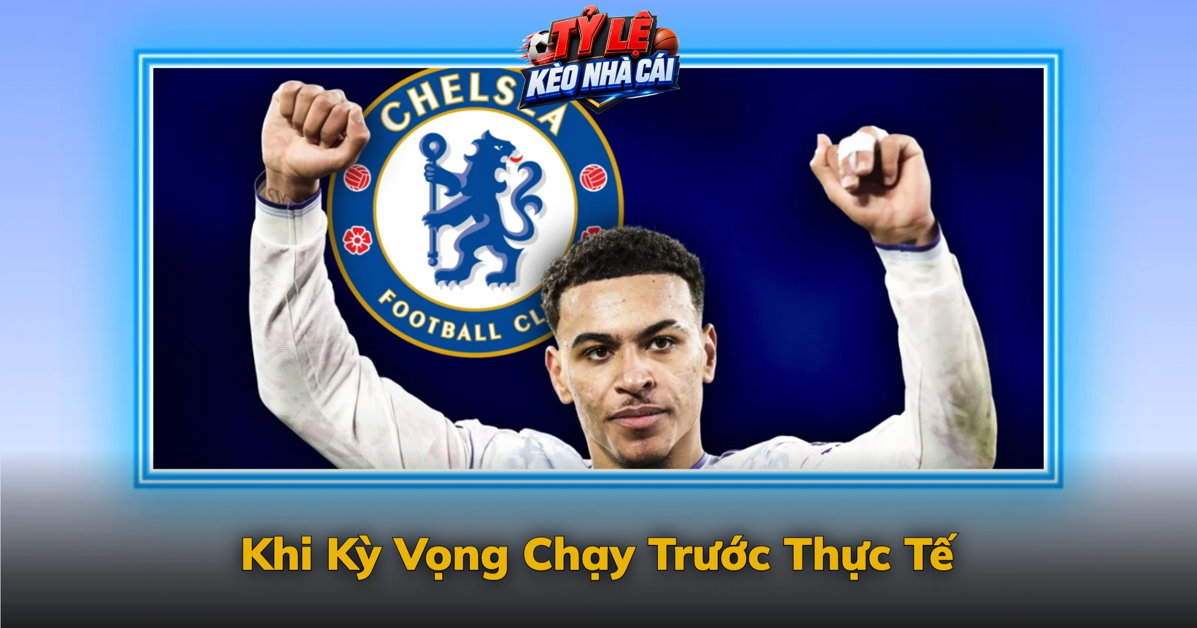 Kèo Tỷ Số Chính Xác Và Lý Do Tỷ Lệ Thường Cao 4 Khi Kỳ Vọng Chạy Trước Thực Tế