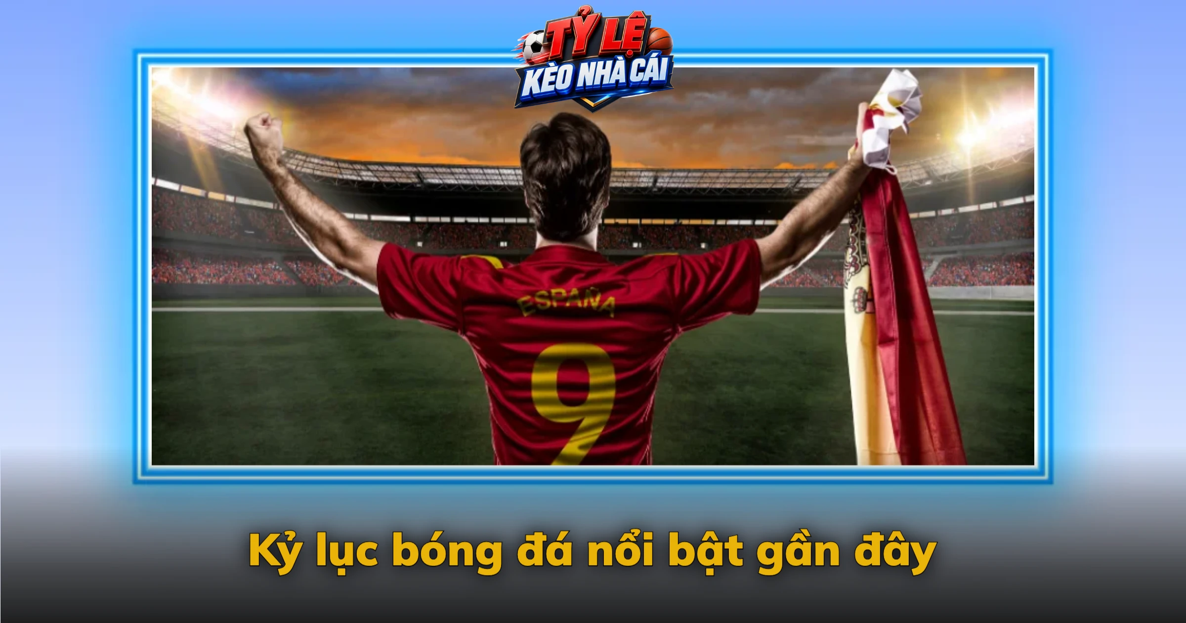 Kỷ lục bóng đá mới – Những cột mốc đáng nhớ và cách kiểm chứng 1 Kỷ lục bóng đá nổi bật gần đây