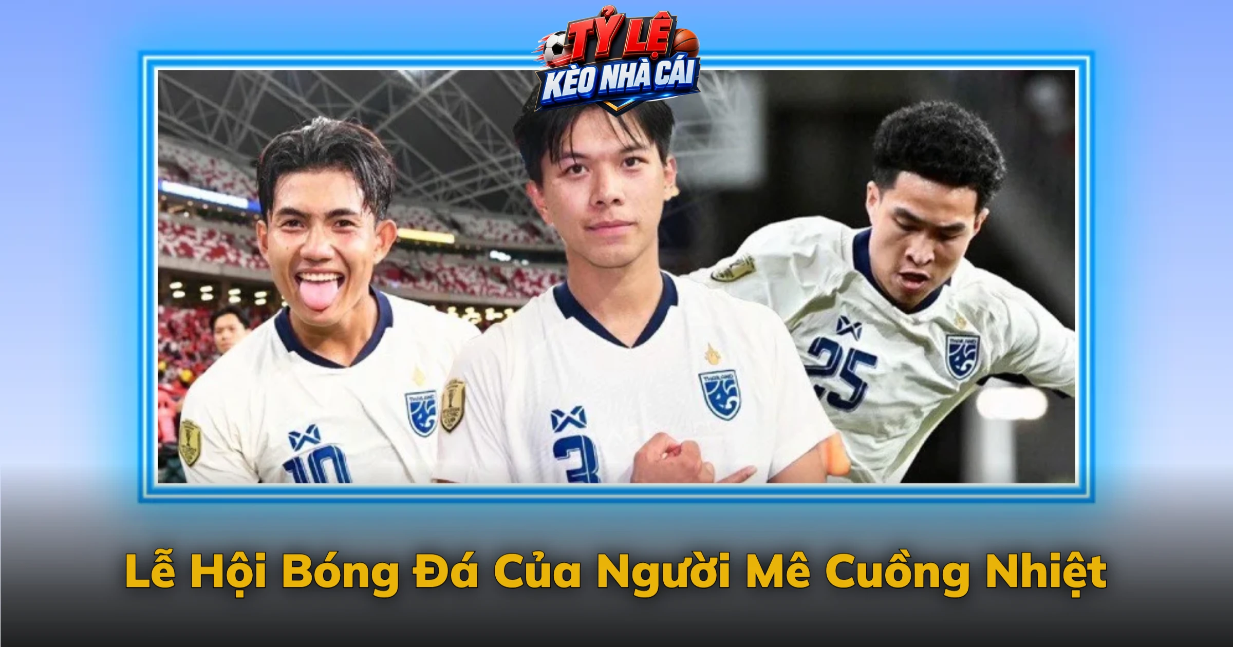 Kèo AFF Cup Và Giải Đấu Của Đông Nam Á 4 Lễ Hội Bóng Đá Của Người Mê Cuồng Nhiệt
