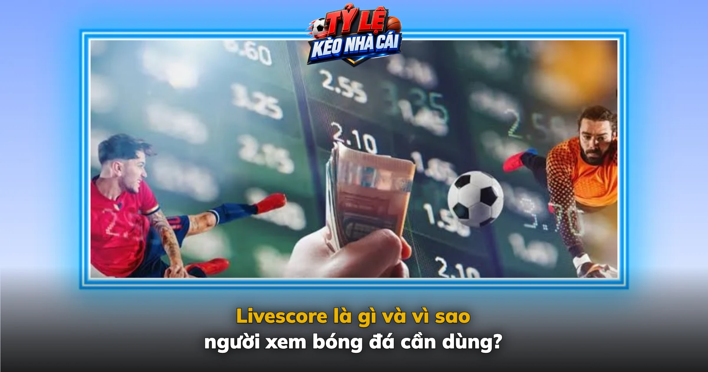Livescore – Tỷ Số Bóng Đá Trực Tuyến Hôm Nay Cập Nhật Nhanh 1 Livescore là gì và vì sao người xem bóng đá cần dùng?