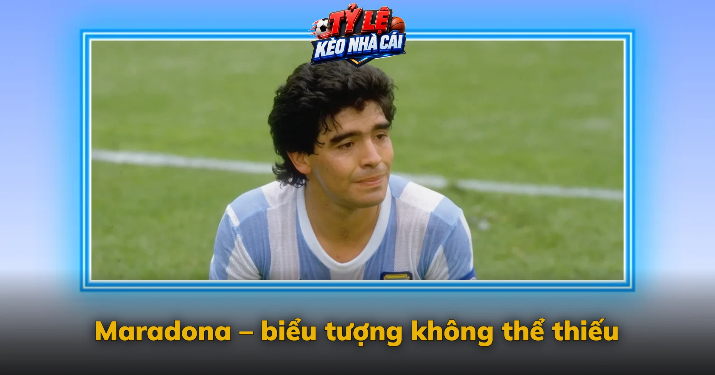 Maradona – biểu tượng không thể thiếu