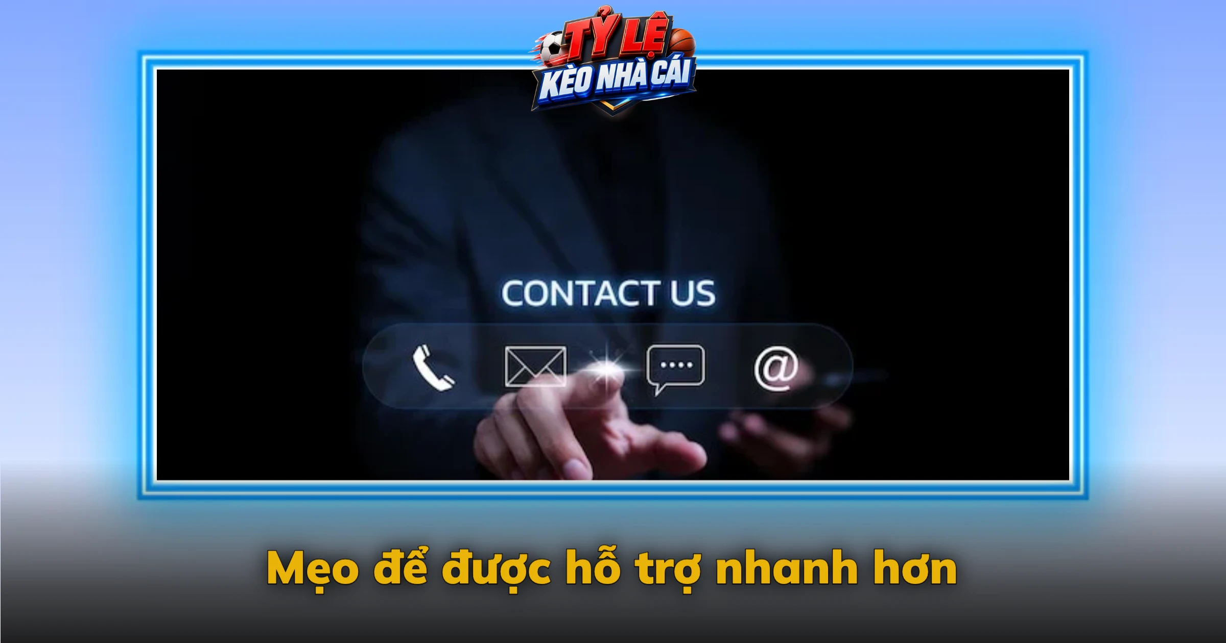 Liên Hệ Kèo Nhà Cái | Báo Lỗi Dữ Liệu, Góp Ý, Hỗ Trợ 4 Mẹo để được hỗ trợ nhanh hơn