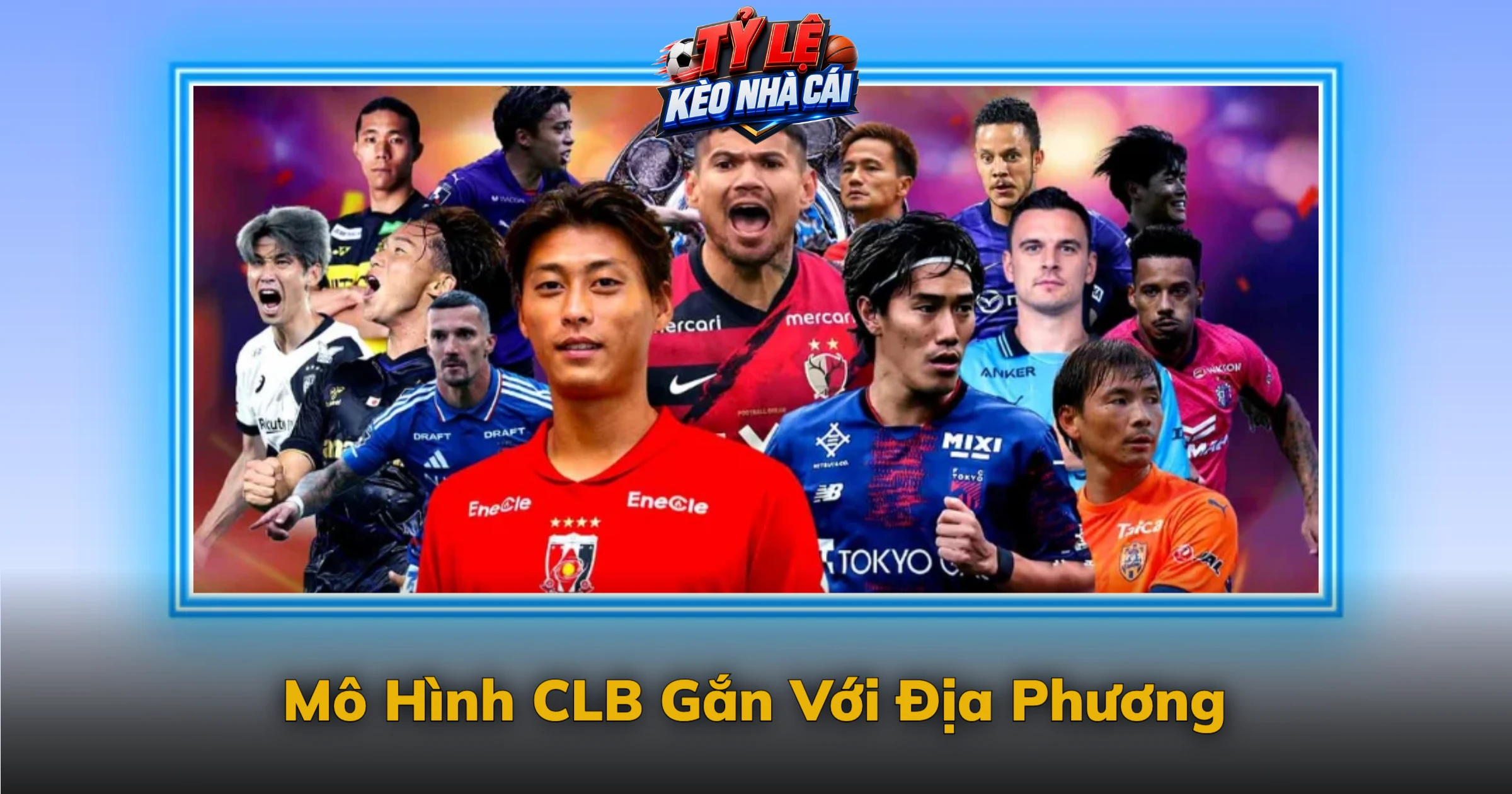 Kèo J-League Và Bước Ngoặt Bóng Đá Nhật Bản 3 Mô Hình CLB Gắn Với Địa Phương