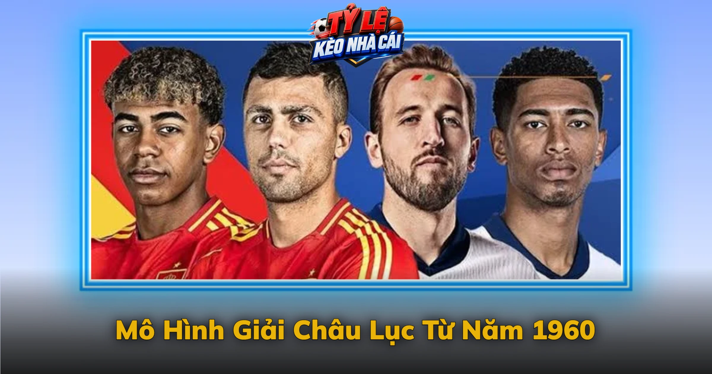 Kèo Euro Và Giải Đấu Hay Nhất Của Châu Âu 1 Mô Hình Giải Châu Lục Từ Năm 1960