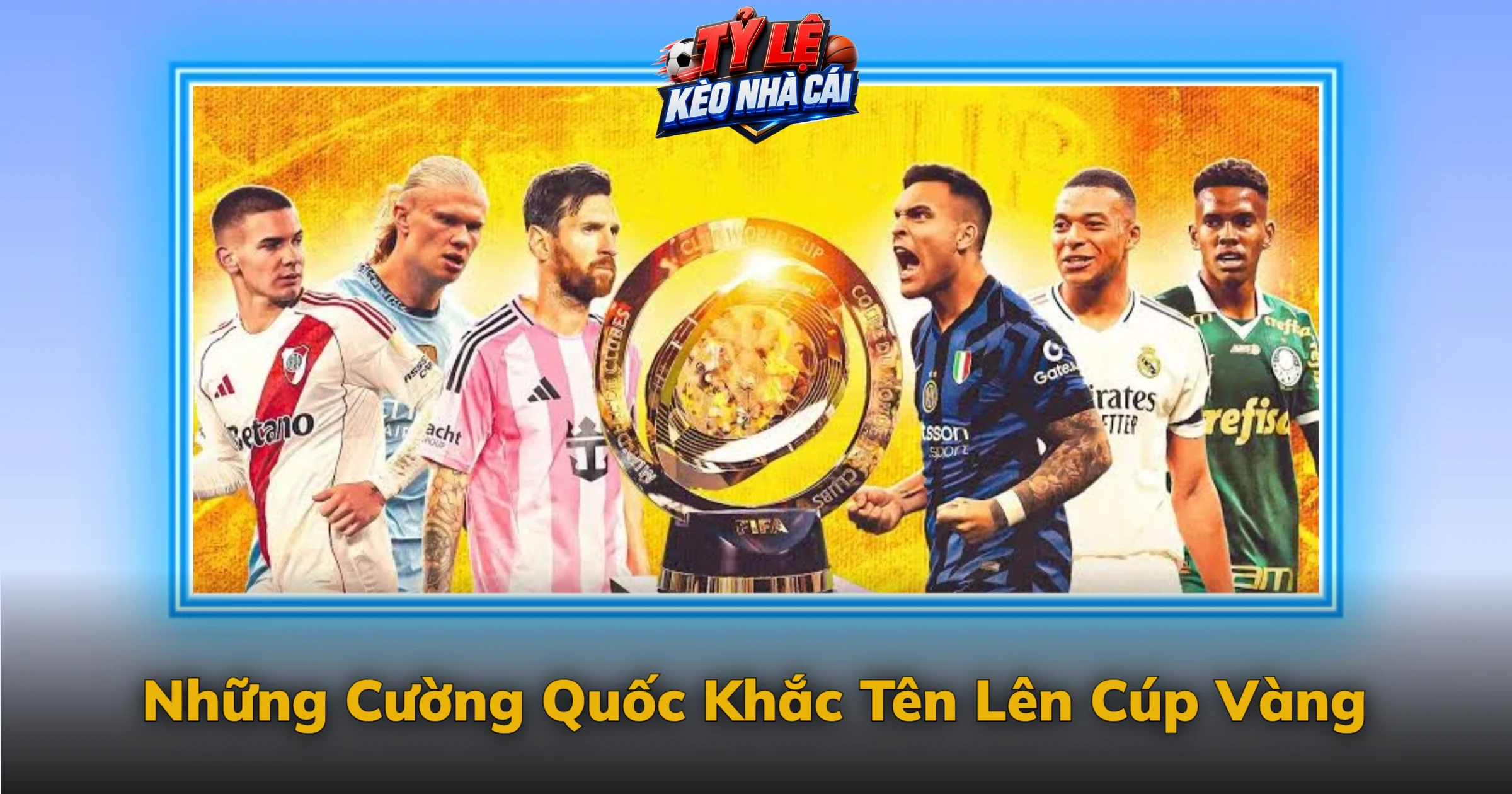 Kèo World Cup Và Giấc Mơ Bốn Năm Một Lần 2 Những Cường Quốc Khắc Tên Lên Cúp Vàng
