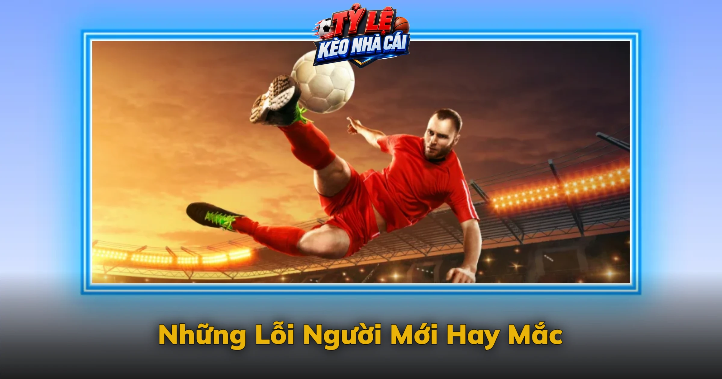 Kèo Số Cú Sút Và Cách Phân Biệt Từng Chỉ Số 4 Những Lỗi Người Mới Hay Mắc
