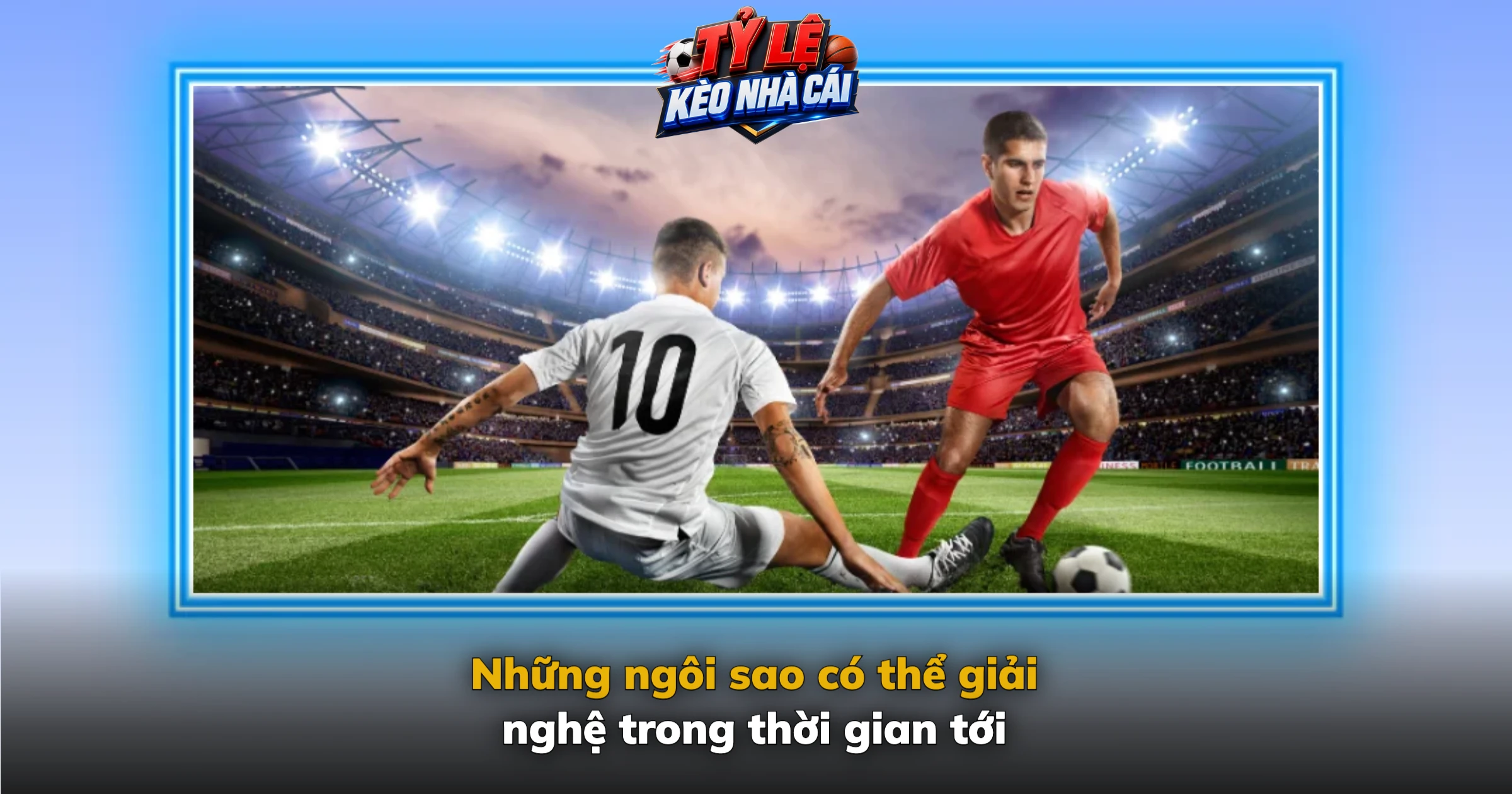 Những ngôi sao có thể giải nghệ trong thời gian tới