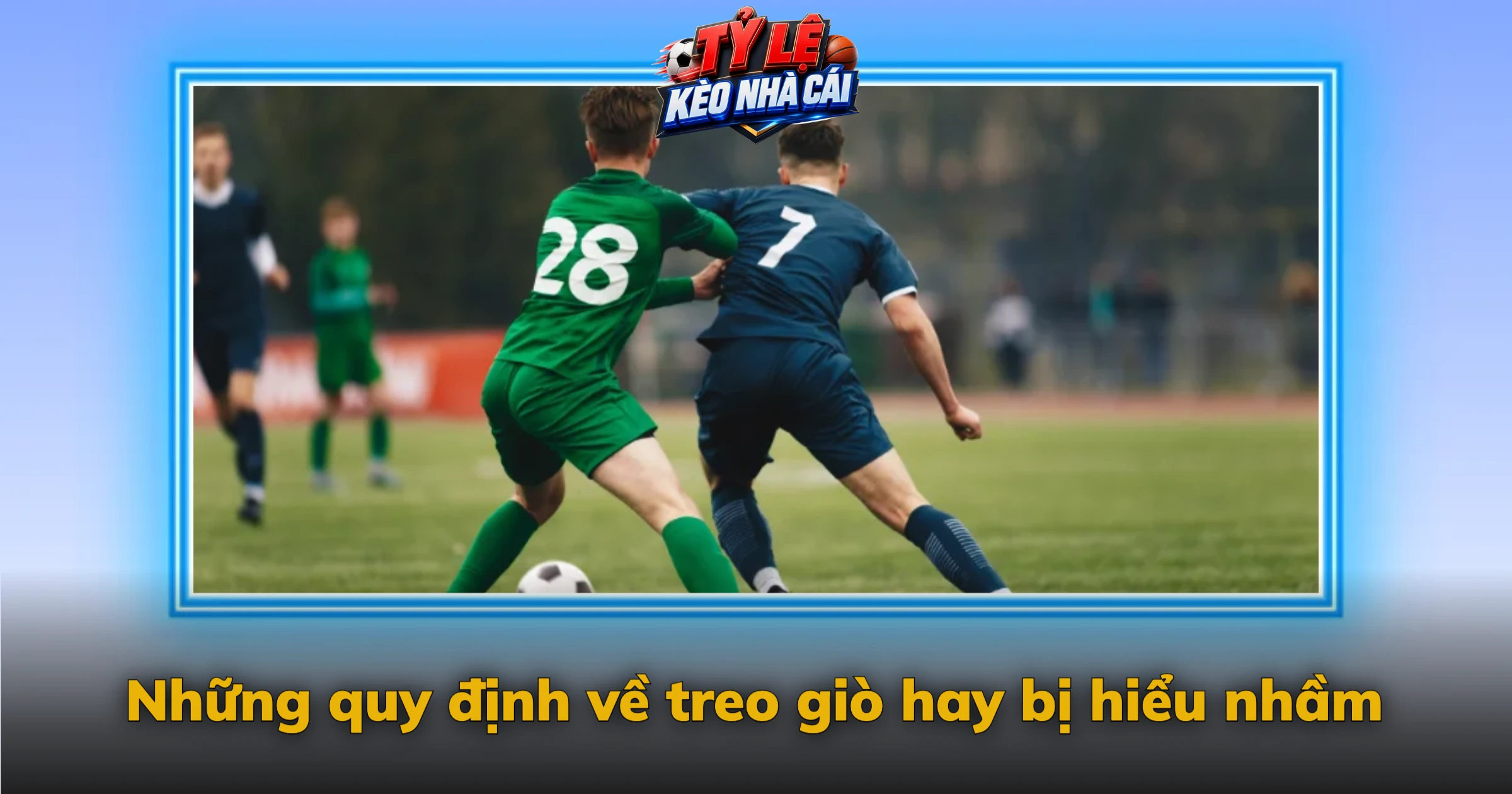 Những quy định về treo giò hay bị hiểu nhầm
