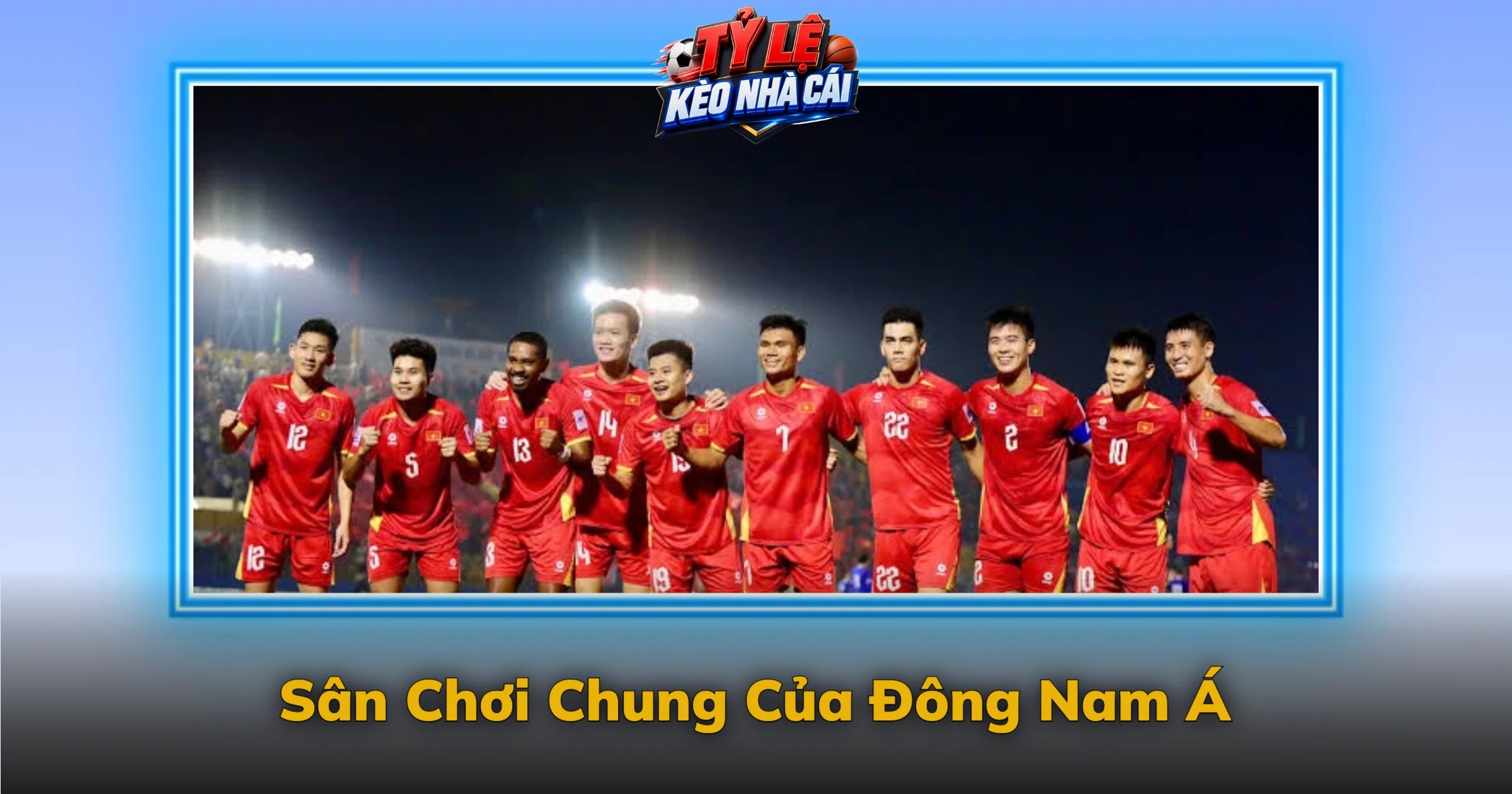 Kèo AFF Cup Và Giải Đấu Của Đông Nam Á 1 Sân Chơi Chung Của Đông Nam Á
