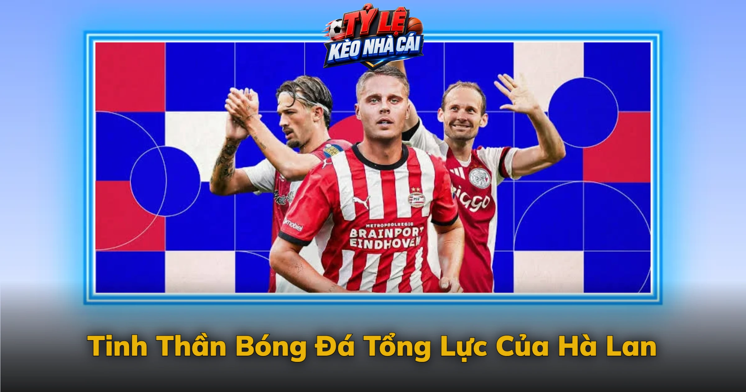 Tinh Thần Bóng Đá Tổng Lực Của Hà Lan