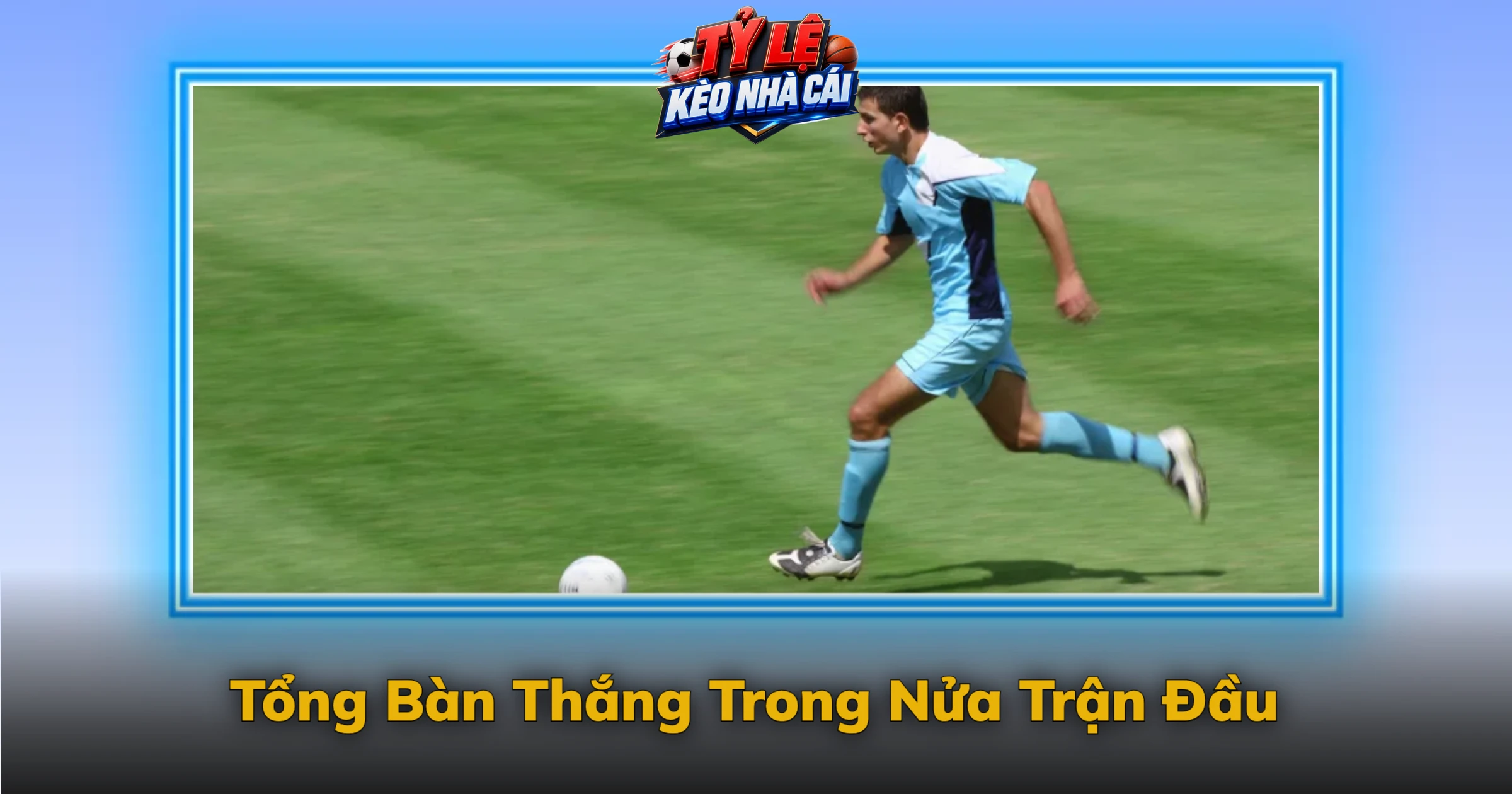 Kèo Tài Xỉu Hiệp 1 Và Những Mốc Nhỏ Đáng Chú Ý 1 Tổng Bàn Thắng Trong Nửa Trận Đầu