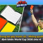 Trong Tai Gay Tranh Cai Nhung Quyet Dinh Khien World Cup 2026 Chia Re Img