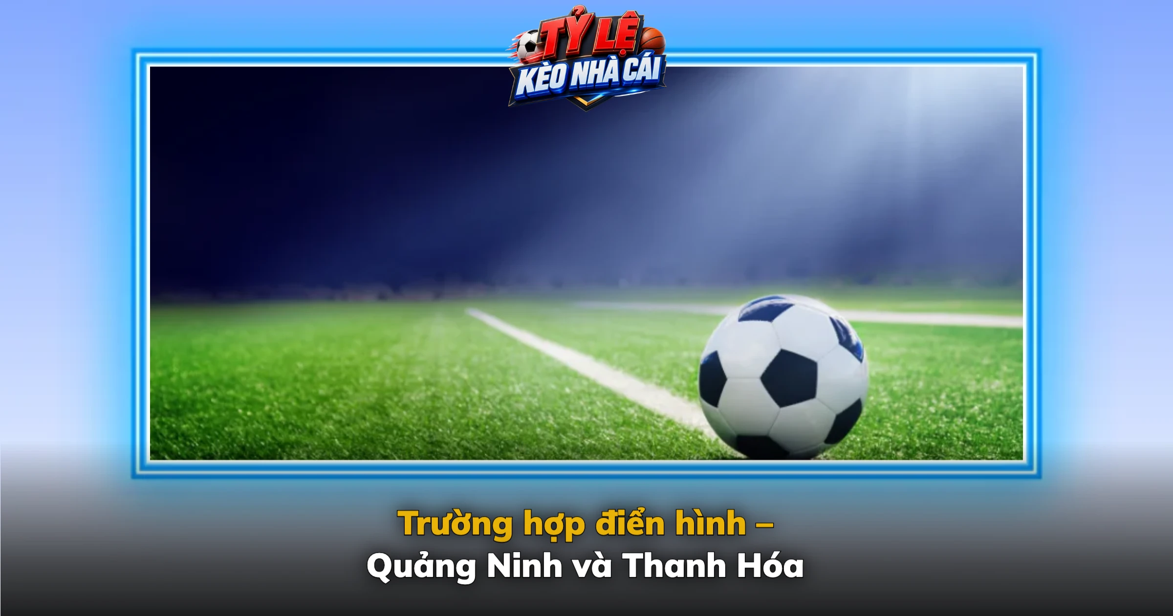 CLB phá sản – Vì sao các câu lạc bộ bóng đá sụp đổ và hậu quả ra sao 2 Trường hợp điển hình – Quảng Ninh và Thanh Hóa