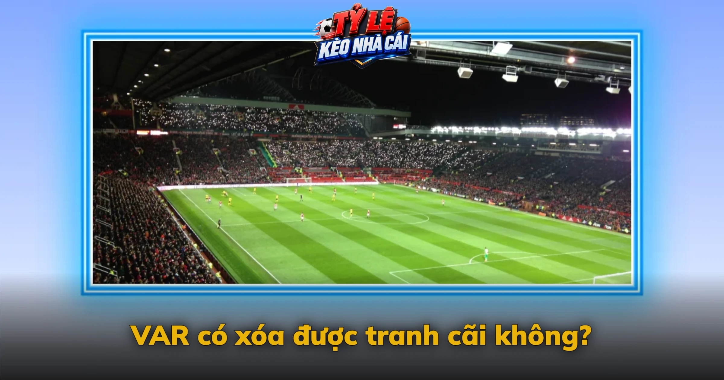 VAR có xóa được tranh cãi không?