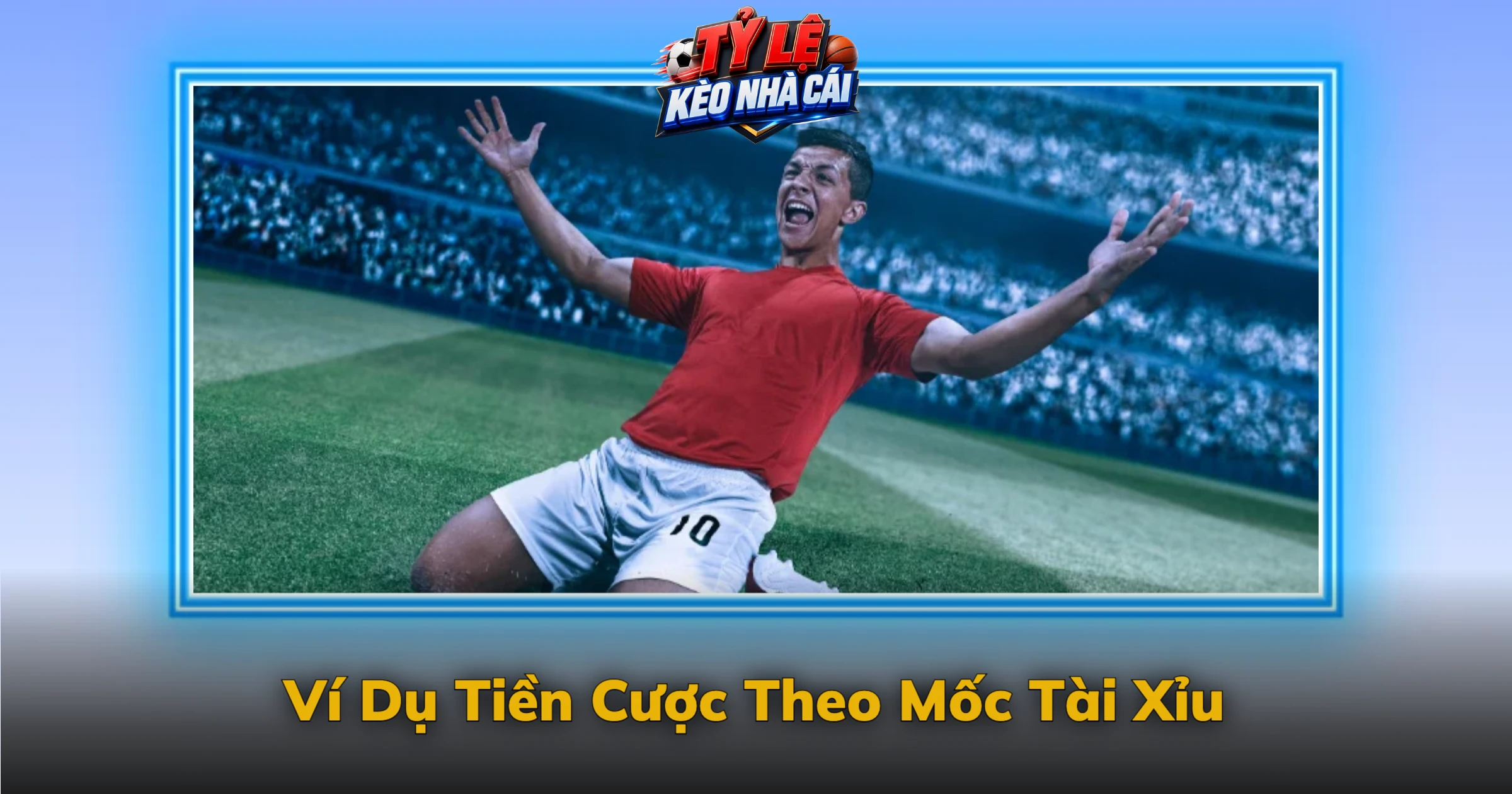 Kèo Số Cú Sút Và Cách Phân Biệt Từng Chỉ Số 2 Ví Dụ Tiền Cược Theo Mốc Tài Xỉu
