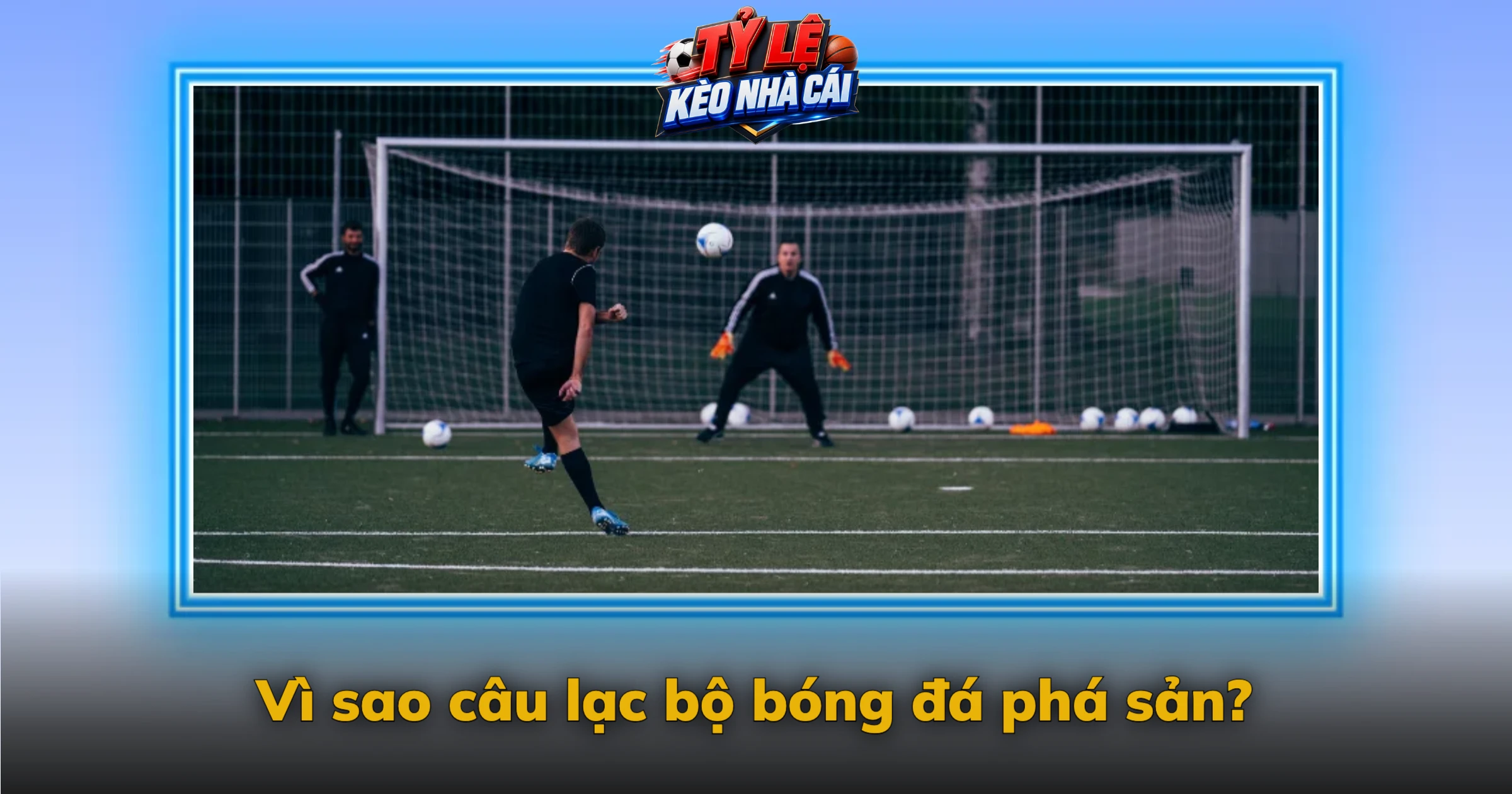 CLB phá sản – Vì sao các câu lạc bộ bóng đá sụp đổ và hậu quả ra sao 1 Vì sao câu lạc bộ bóng đá phá sản?
