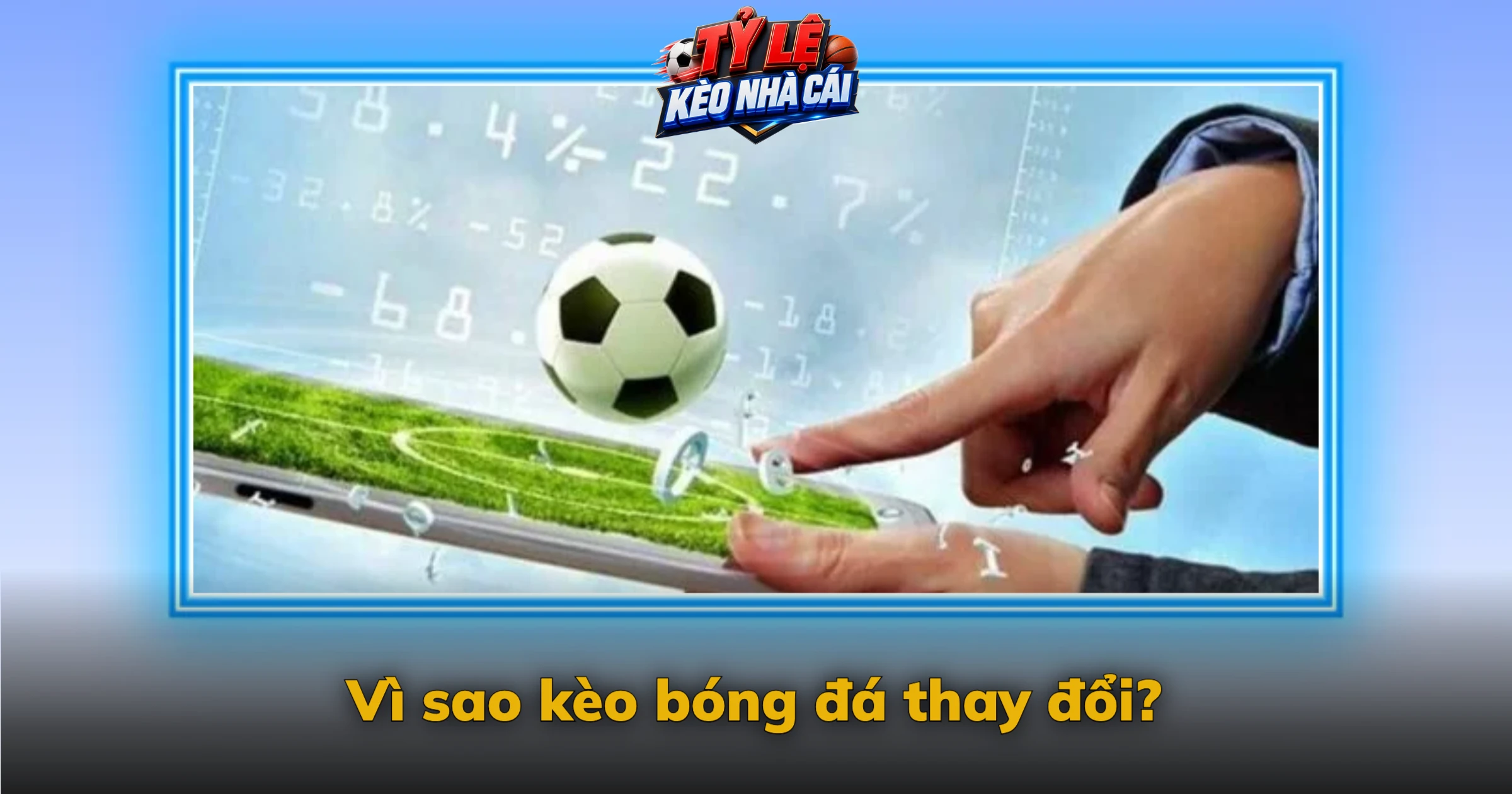 Kèo Bóng Đá Là Gì? Cách Đọc Kèo Chấp, Tài Xỉu, 1×2 4 Vì sao kèo bóng đá thay đổi?