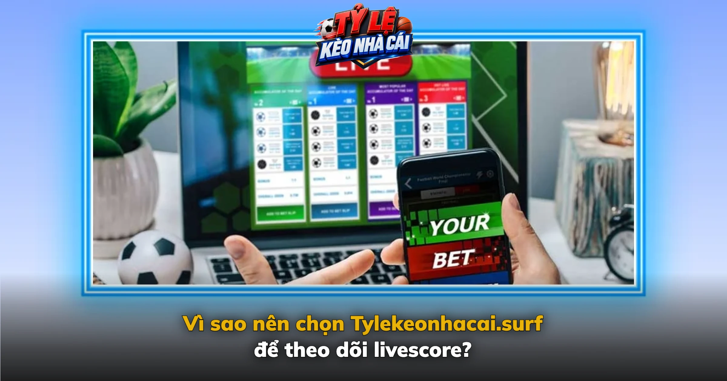 Livescore – Tỷ Số Bóng Đá Trực Tuyến Hôm Nay Cập Nhật Nhanh 5 Vì sao nên chọn Kèo Nhà Cái để theo dõi livescore?