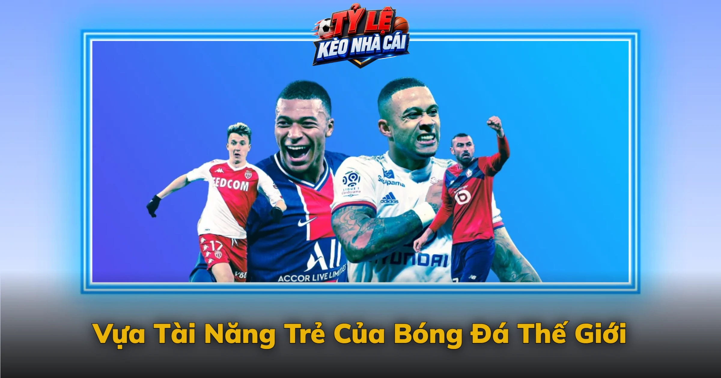 Kèo Ligue 1 Và Sức Hút Từ Bóng Đá Pháp 2 Vựa Tài Năng Trẻ Của Bóng Đá Thế Giới