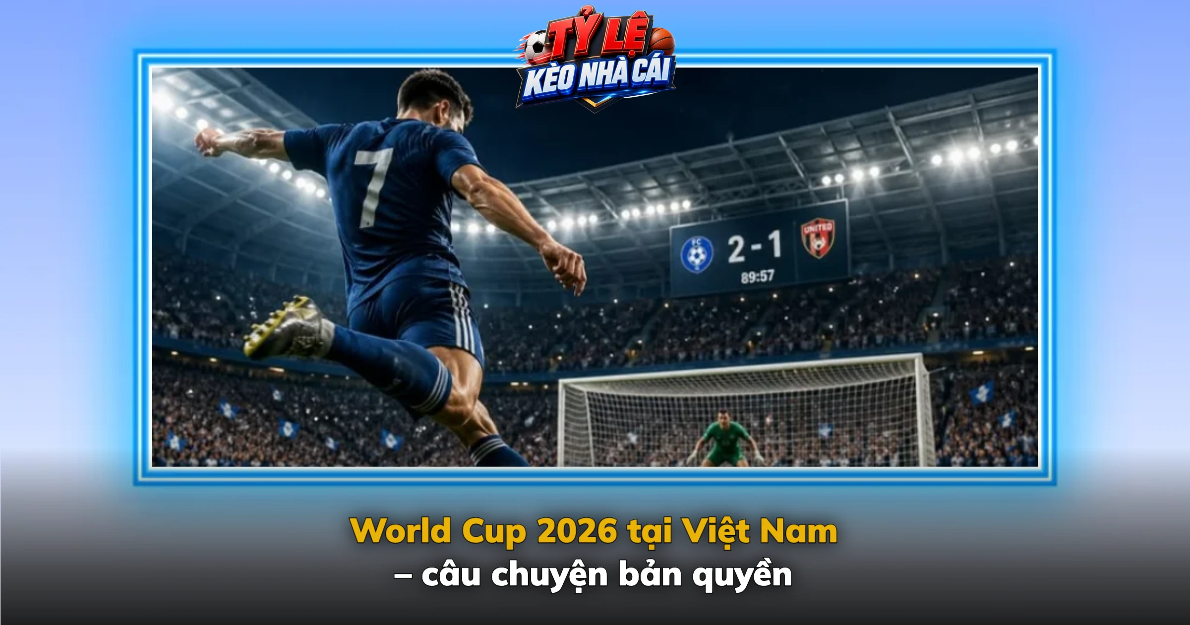 World Cup 2026 tại Việt Nam – câu chuyện bản quyền