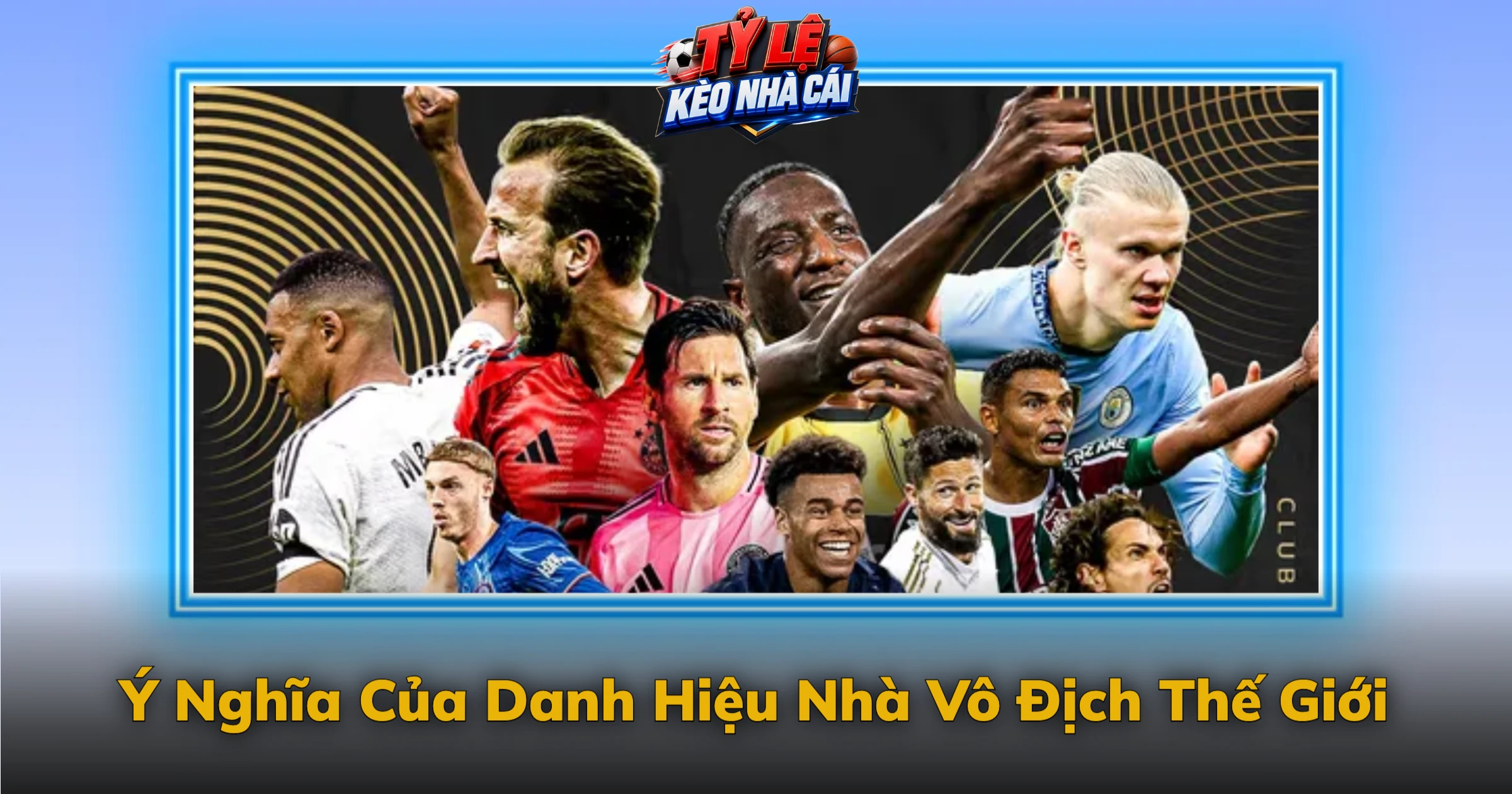 Kèo FIFA Club World Cup Và Sân Khấu Lớn Của CLB 4 Ý Nghĩa Của Danh Hiệu Nhà Vô Địch Thế Giới